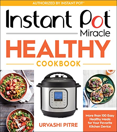 Read Instant Pot Miracle Healthy Cookbook: More than 100 Easy Healthy Meals for Your Favorite Kitchen Device, written by Urvashi Pitre