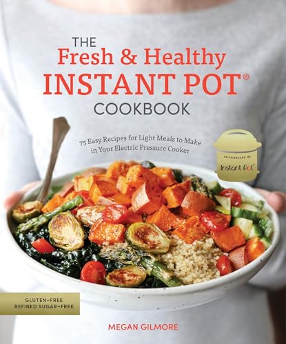 Read The Fresh and Healthy Instant Pot Cookbook: 75 Easy Recipes for Light Meals to Make in Your Electric Pressure Cooker, written by Megan Gilmore