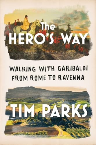 Read The Hero's Way: Walking with Garibaldi from Rome to Ravenna, written by Tim Parks
