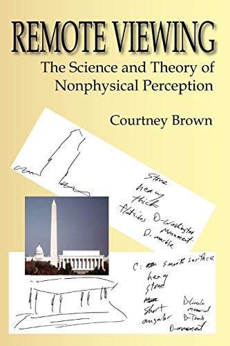 Read Remote Viewing: The Science and Theory of Nonphysical Perception, written by Courtney Brown PH.D.