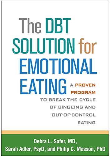 Read The DBT Solution for Emotional Eating: A Proven Program to Break the Cycle of Bingeing and Out-of-Control Eating, written by Debra L. Safer; Sarah Adler; Philip C. Masson