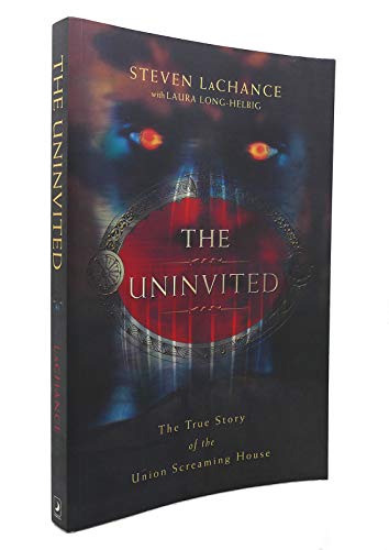 Read The Uninvited: The True Story of the Union Screaming House, written by Steven A. LaChance Read The Uninvited: The True Story of the Union Screaming House, written by Steven A. LaChance