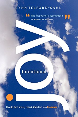 Read Intentional Joy: How to Turn Stress, Fear & Addiction into Freedom, written by Lynn Telford-Sahl