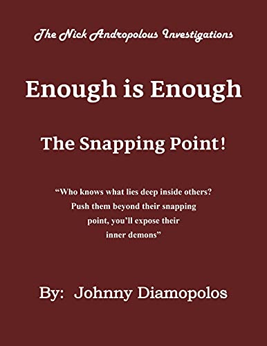 Read Enough is Enough: The Snapping Point! (The Nick Andropolous Investigations), written by Johnny Diamopolos