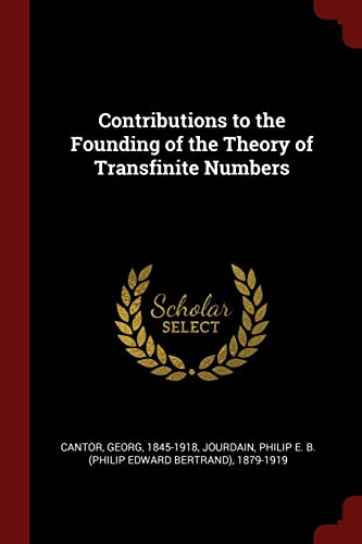 Read Contributions to the Founding of the Theory of Transfinite Numbers, written by Georg Cantor; Philip E B 1879-1919 Jourdain