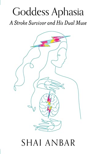 Read Goddess Aphasia: A Stroke Survivor and His Dual Muse, written by Shai Anbar Read Goddess Aphasia: A Stroke Survivor and His Dual Muse, written by Shai Anbar