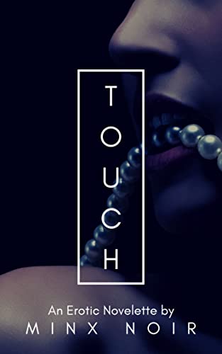 Read Touch: An Erotic Novelette (The Five Senses Book 1), written by Minx Noir