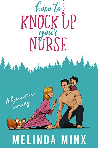 Read How to Knock Up Your Nurse: A Billionaire Secret Baby Romantic Comedy, written by Melinda Minx