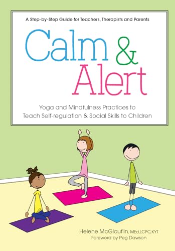 Read Calm & Alert: Yoga and Mindfulness Practices to Teach Self-regulation and Social Skills to Children, written by Helene McGlauflin