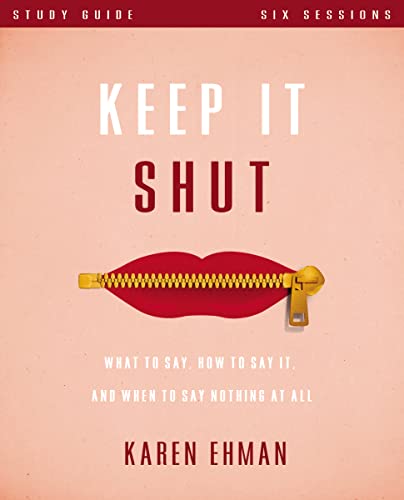 Read Keep It Shut Bible Study Guide: What to Say, How to Say It, and When to Say Nothing At All, written by Karen Ehman Read Keep It Shut Bible Study Guide: What to Say, How to Say It, and When to Say Nothing At All, written by Karen Ehman