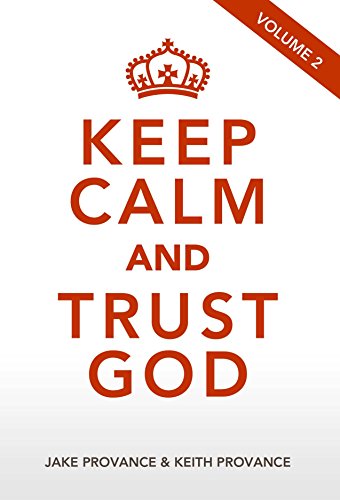 Read Keep Calm and Trust God Volume 2, written by Jake Provance; Keith Provance