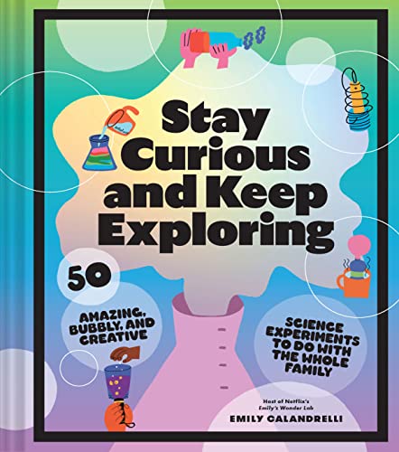 Read Stay Curious and Keep Exploring: 50 Amazing, Bubbly, and Creative Science Experiments to Do with the Whole Family, written by Emily Calandrelli