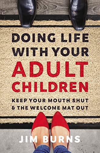 Read Doing Life with Your Adult Children: Keep Your Mouth Shut and the Welcome Mat Out, written by Jim Burns Ph.D Read Doing Life with Your Adult Children: Keep Your Mouth Shut and the Welcome Mat Out, written by Jim Burns Ph.D