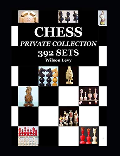 Read The Wilson Levy's Chess Sets Collection: CHESS SETS - PRIVATE COLLECTION - 392 SETS in 300 COLORS PAGES - NEVER SEEN BEFORE, written by WILSON LEVY
