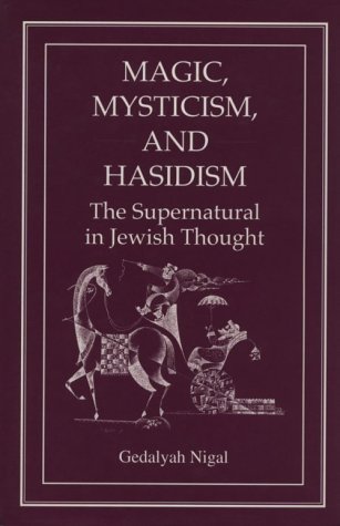 Read Magic, Mysticism, and Hasidism: The Supernatural in Jewish Thought, written by Gedalyah Nigal Read Magic, Mysticism, and Hasidism: The Supernatural in Jewish Thought, written by Gedalyah Nigal