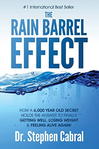 Read The Rain Barrel Effect: How a 6,000 Year Old Answer Holds the Secret to Finally Getting Well, Losing Weight & Feeling Alive Again!, written by Stephen Cabral Read The Rain Barrel Effect: How a 6,000 Year Old Answer Holds the Secret to Finally Getting Well, Losing Weight & Feeling Alive Again!, written by Stephen Cabral