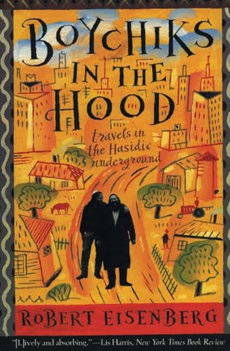 Read Boychiks in the Hood: Travels in the Hasidic Underground, written by Robert Eisenberg Read Boychiks in the Hood: Travels in the Hasidic Underground, written by Robert Eisenberg