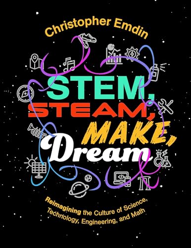 Read Reimagining the Culture of Science, Technology, Engineering, and Mathematics Stem, Steam, Make, Dream, written by Christ Emdin Read Reimagining the Culture of Science, Technology, Engineering, and Mathematics Stem, Steam, Make, Dream, written by Christ Emdin