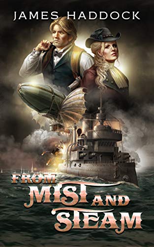 Read From mist and steam: A Steampunk military sci-fi, written by James Haddock Read From mist and steam: A Steampunk military sci-fi, written by James Haddock
