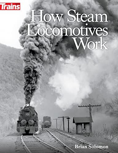 Read How Steam Locomotives Work, written by Brian Solomon Read How Steam Locomotives Work, written by Brian Solomon