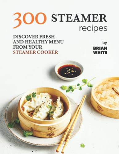 Read 300 Steamer Recipes: Discover Fresh and Healthy Menu from Your Steamer Cooker, written by Brian White Read 300 Steamer Recipes: Discover Fresh and Healthy Menu from Your Steamer Cooker, written by Brian White