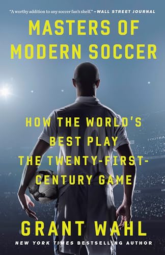 Read Masters of Modern Soccer: How the World's Best Play the Twenty-First-Century Game, written by Grant Wahl