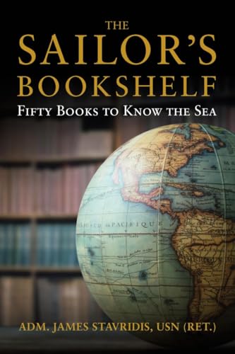 Read The Sailor's Bookshelf: Fifty Books to Know the Sea (Blue & Gold Professional Library), written by James G. Stavridis