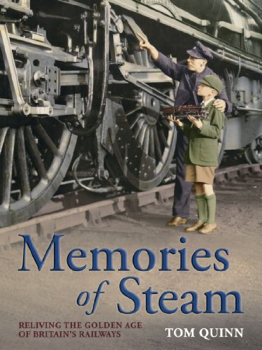Read Memories of Steam: Reliving the Golden Age of Britain's Railways, written by Tom Quinn