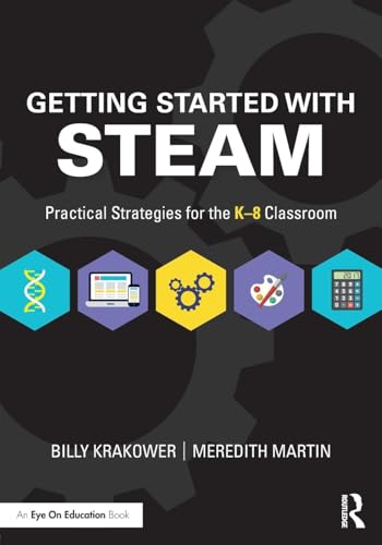 Read Getting Started with STEAM: Practical Strategies for the K-8 Classroom, written by Billy Krakower Read Getting Started with STEAM: Practical Strategies for the K-8 Classroom, written by Billy Krakower