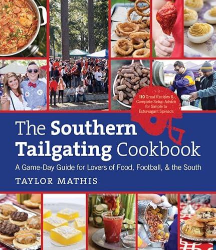 Read The Southern Tailgating Cookbook: A Game-Day Guide for Lovers of Food, Football, and the South, written by Taylor Mathis
