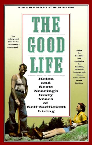 Read The Good Life: Helen and Scott Nearing's Sixty Years of Self-Sufficient Living, written by Scott Nearing; Helen Nearing
