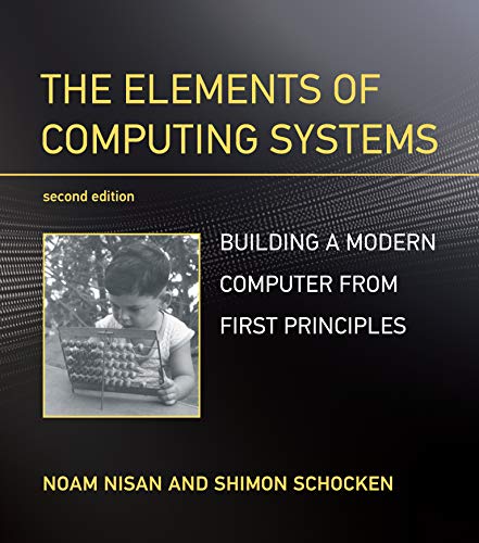 Read The Elements of Computing Systems, second edition: Building a Modern Computer from First Principles, written by Noam Nisan; Shimon Schocken