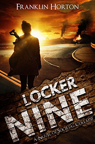 Read Locker Nine: Book One of The Locker Nine Series (A Post-Apocalyptic Societal Collapse Thriller), written by Franklin Horton