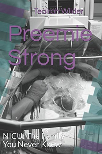 Read Preemie Strong: NICU: The Family You Never Knew, written by Teairah Wilder Read Preemie Strong: NICU: The Family You Never Knew, written by Teairah Wilder