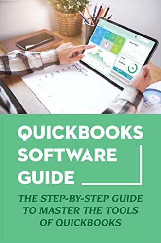 Read Quickbooks Software Guide: The Step-By-Step Guide To Master The Tools Of Quickbooks, written by Eula Woofter