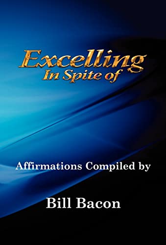 Read Excelling In Spite of, written by Bill Bacon