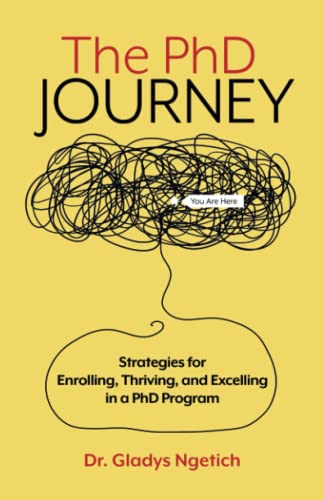 Read The PhD Journey: Strategies for Enrolling, Thriving, and Excelling in a PhD Program, written by Gladys Chepkirui Ngetich