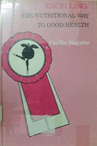 Read Excelling: The Nutritional Way to Good Health, written by Cecilia Maguire