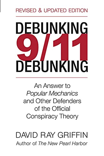 Read Debunking 9/11 Debunking: An Answer to Popular Mechanics and the Other Defenders of the Official Conspiracy Theory, written by David Ray Griffin Read Debunking 9/11 Debunking: An Answer to Popular Mechanics and the Other Defenders of the Official Conspiracy Theory, written by David Ray Griffin