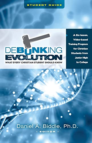 Read Debunking Evolution: What Every Christian Student Should Know (Student Guide): A Six-lesson Video-based Program for Christian Students, written by Dr. Daniel A Biddle Read Debunking Evolution: What Every Christian Student Should Know (Student Guide): A Six-lesson Video-based Program for Christian Students, written by Dr. Daniel A Biddle