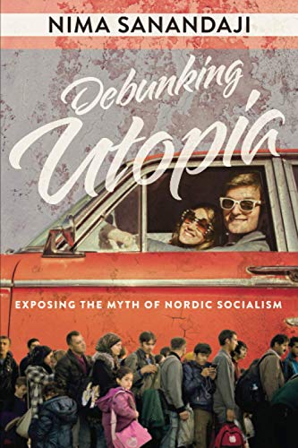 Read Debunking Utopia: Exposing the Myth of Nordic Socialism, written by Nima Sanandaji Read Debunking Utopia: Exposing the Myth of Nordic Socialism, written by Nima Sanandaji