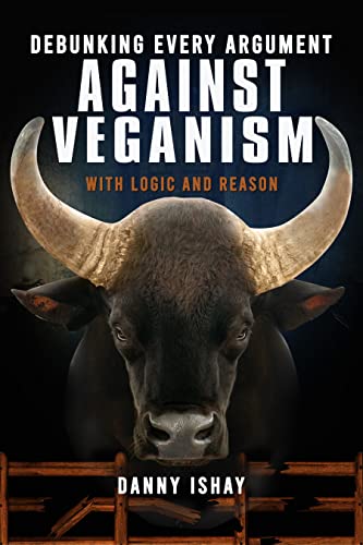 Read Debunking Every Argument Against Veganism: With Logic And Reason, written by Danny Ishay Read Debunking Every Argument Against Veganism: With Logic And Reason, written by Danny Ishay