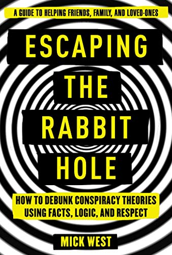 Read Escaping the Rabbit Hole: How to Debunk Conspiracy Theories Using Facts, Logic, and Respect, written by Mick West Read Escaping the Rabbit Hole: How to Debunk Conspiracy Theories Using Facts, Logic, and Respect, written by Mick West