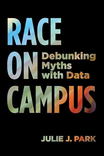 Read Race on Campus: Debunking Myths with Data, written by Julie J. Park Read Race on Campus: Debunking Myths with Data, written by Julie J. Park