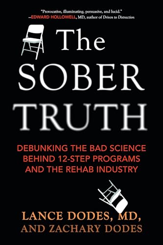 Read The Sober Truth: Debunking the Bad Science Behind 12-Step Programs and the Rehab Industry, written by Lance Dodes; Zachary Dodes