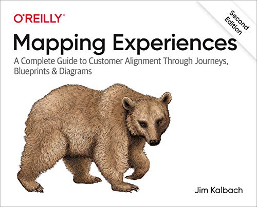 Read Mapping Experiences: A Complete Guide to Customer Alignment Through Journeys, Blueprints, and Diagrams, written by James Kalbach