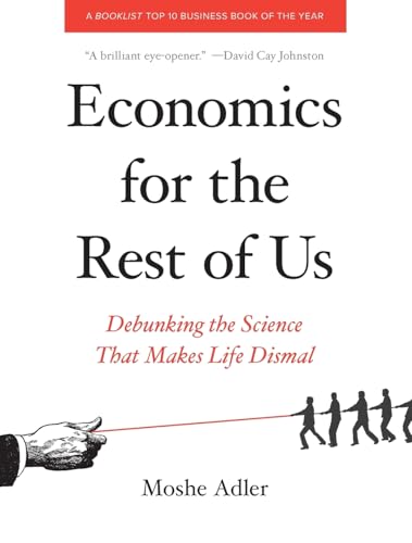 Read Economics for the Rest of Us: Debunking the Science That Makes Life Dismal, written by Moshe Adler Read Economics for the Rest of Us: Debunking the Science That Makes Life Dismal, written by Moshe Adler