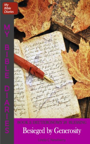Read Besieged by Generosity: Deuteronomy 28 Blessing (My Bible Diaries Book 2), written by Linda C Newberry Read Besieged by Generosity: Deuteronomy 28 Blessing (My Bible Diaries Book 2), written by Linda C Newberry