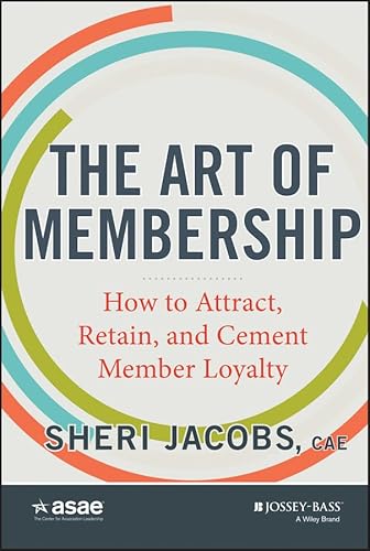 Read The Art of Membership: How to Attract, Retain, and Cement Member Loyalty, written by Sheri Jacobs