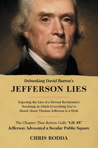 Read Debunking David Barton's Jefferson Lies: #5 - Jefferson Advocated a Secular Public Square, written by Chris Rodda Read Debunking David Barton's Jefferson Lies: #5 - Jefferson Advocated a Secular Public Square, written by Chris Rodda